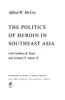 The_politics_of_heroin_in_Southeast_Asia