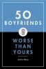 50_boyfriends_worse_than_yours