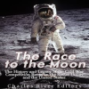 Race_to_the_Moon__The_History_and_Legacy_of_the_Cold_War_Competition_Between_the_Soviet_Union_and_th