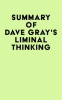 Summary_of_Dave_Gray_s_Liminal_Thinking