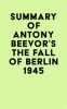 Summary_of_Antony_Beevor_s_The_Fall_of_Berlin_1945