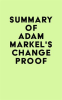 Summary_of_Adam_Markel_s_Change_Proof