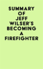 Summary_of_Jeff_Wilser_s_Becoming_a_Firefighter