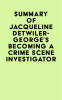 Summary_of_Jacqueline_Detwiler-George_s_Becoming_a_Crime_Scene_Investigator