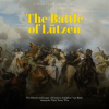 Battle_of_L__tzen__The_History_and_Legacy_of_Gustavus_Adolphus__Last_Battle_during_the_Thirty_Years_