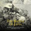 The_Battle_of_Jaffa__The_History_and_Legacy_of_the_Last_Battle_of_the_Third_Crusade