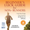 Beginner_s_Luck_Guide_for_Non-Runners_-_Learn_To_Run_From_Scratch_To_An_Hour_In_10_Weeks