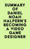 Summary_of_Daniel_Noah_Halpern_s_Becoming_a_Video_Game_Designer