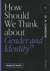 How_Should_We_Think_About_Gender_and_Identity_
