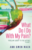 What_Do_I_Do_with_My_Pain___Volume_2