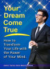 Your_Dream_Come_True__How_to_Transform_Your_Life_with_the_Power_of_Your_Mind