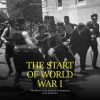 The_Start_of_World_War_I__The_History_of_the_Events_at_the_Beginning_of_the_Great_War