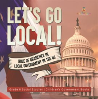 Let_s_Go_Local___Role_of_Branches_in_Local_Government_in_the_US_Grade_6_Social_Studies_Childre