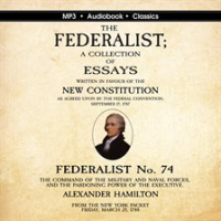 Federalist_No__74__The_Command_of_the_Military_and_Naval_Forces__and_the_Pardoning_Power_of_the_E