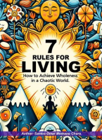 7_Rules_for_Living__How_to_Achieve_Wholeness_in_a_Chaotic_World