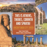 This_Is_Athens__Thebes__Corinth_and_Sparta___Ancient_Greek_City-states_Grade_5_Social_Studies