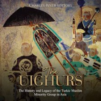 The_Uighurs__The_History_and_Legacy_of_the_Turkic_Muslim_Minority_Group_in_Asia