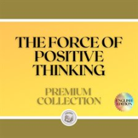 The_Force_of_Positive_Thinking__Premium_Collection__3_Books_