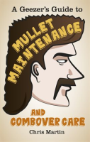 A_Geezer_s_Guide_to_Mullet_Maintenance_and_Combover_Care