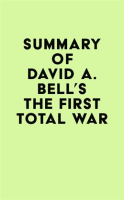 Summary_of_David_A__Bell_s_The_First_Total_War