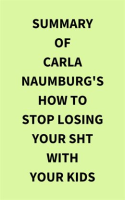 Summary_of_Carla_Naumburg_s_How_to_Stop_Losing_Your_Sht_With_Your_Kids