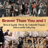Braver_Than_You_and_I__Stories_of_Loyalists__Patriots__the_Continental_Congress__Soldiers_and_th