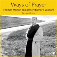 Ways_of_Prayer__Thomas_Merton_on_a_Desert_Father_s_Wisdom