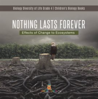 Nothing_Lasts_Forever___Effects_of_Change_to_Ecosystems_Biology_Diversity_of_Life_Grade_4_Child