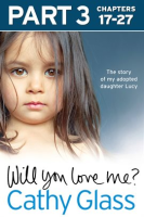 Will_You_Love_Me___The_story_of_my_adopted_daughter_Lucy__Part_3_of_3