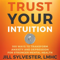 Trust_Your_Intuition__100_Ways_to_Transform_Anxiety_and_Depression_for_Stronger_Mental_Health