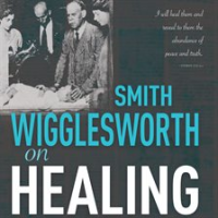 Smith_Wigglesworth_on_Healing