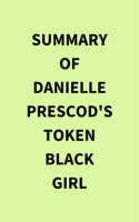 Summary_of_Danielle_Prescod_s_Token_Black_Girl