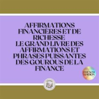 Affirmations_financi__res_et_de_richesse__le_grand_livre_des_affirmations_et_phrases_puissantes_de