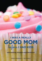 I_Was_a_Really_Good_Mom_Before_I_Had_Kids