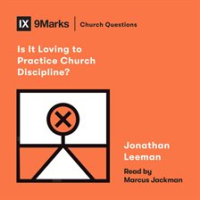 Is_It_Loving_to_Practice_Church_Discipline_