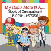 My_Dad___My_Mom_is_A_____Book_of_Occupations__Kiddie_Learning_