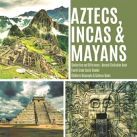 Aztecs__Incas___Mayans__Similarities_and_Differences__Ancient_Civilization_Book__Fourth_Grade_Social