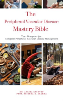 The_Peripheral_Vascular_Disease_Mastery_Bible__Your_Blueprint_For_Complete_Peripheral_Vascular_Di