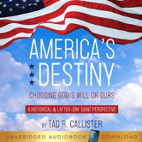 America_s_Destiny__Choosing_God_s_Will_or_Ours__A_Historical___Latter-day_Saint_Perspective_